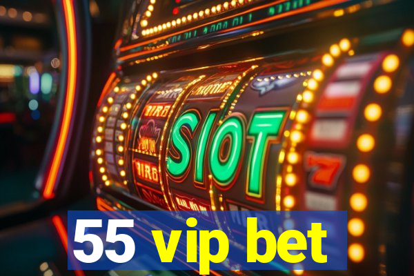 55 vip bet
